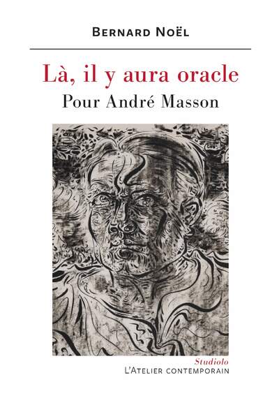 Là, il y aura oracle. Pour André Masson, de Bernard Noël