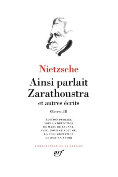 Œuvres III. Ainsi parlait Zarathoustra et autres récits de Friedrich Nietzsche