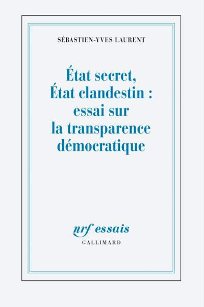 État secret, État clandestin. Essai sur la transparence démocratique de Sébastien-Yves Laurent