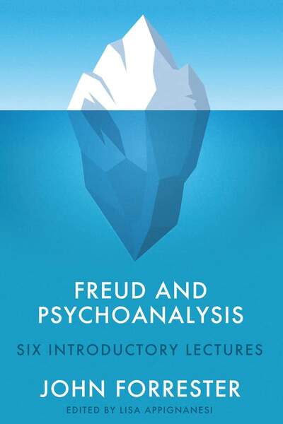 Freud and Psychoanalysis. Six Introductory Lectures de John Forrester