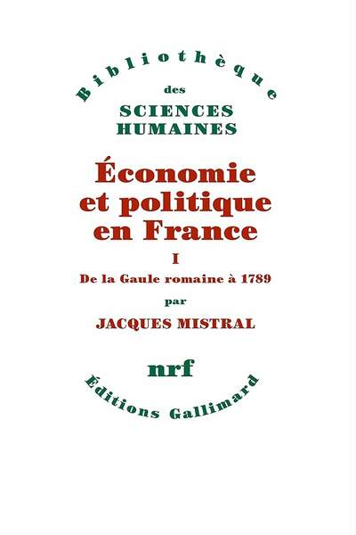 Économie et politique en France. T. I, De la Gaule romaine à 1789 de Jacques Mistral