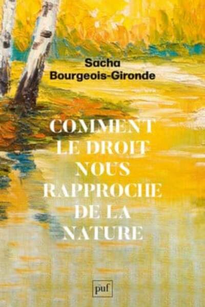 Comment le droit nous rapproche de la nature de Sacha Bourgeois-Gironde