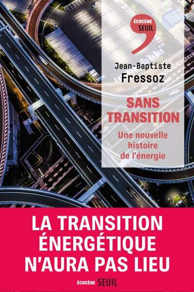 Sans transition. Une nouvelle histoire de l’énergie de Jean-Baptiste Fressoz