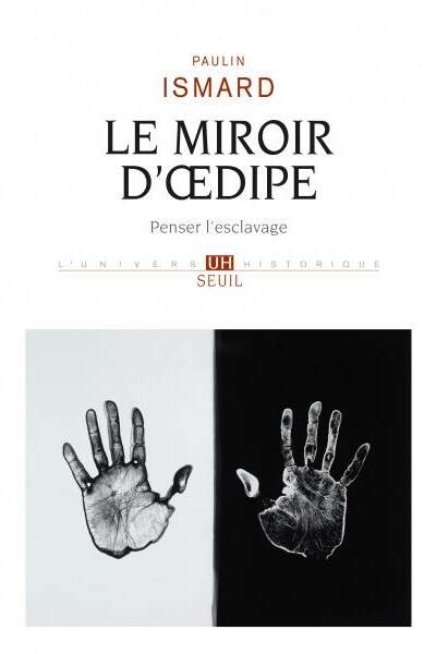 Le miroir d’Œdipe. Penser l’esclavage de Paulin Ismard