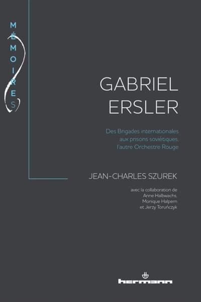 Gabriel Ersler. Des Brigades internationales aux prisons soviétiques, l’autre Orchestre Rouge de Jean-Charles Szurek