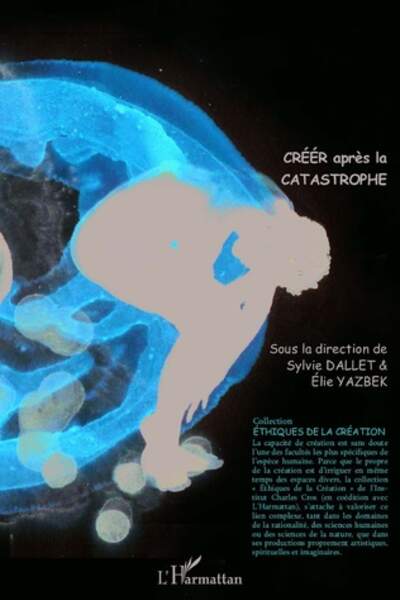 Créer après la catastrophe sous la dir. de Sylvie Dallet et Élie Yazbek