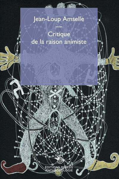 Critique de la raison animiste de Jean-Loup Amselle