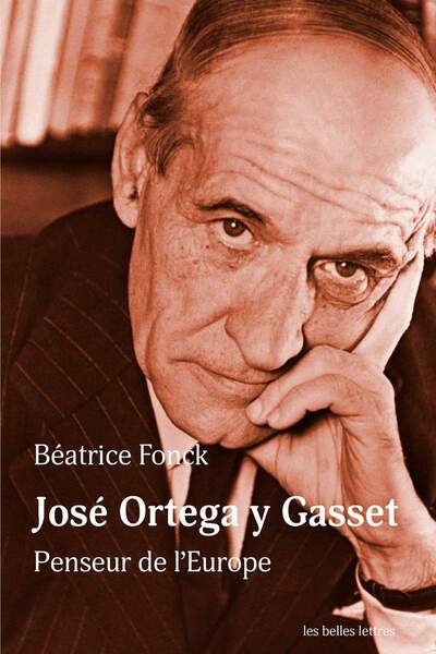 José Ortega y Gasset. Penseur de l’Europe de Béatrice Fonck