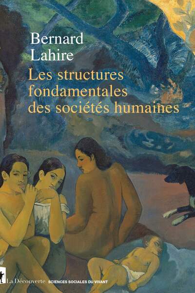 Les structures fondamentales des sociétés humaines de Bernard Lahire