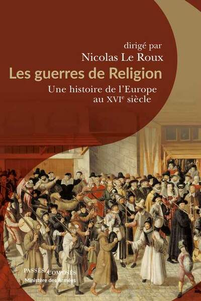 Les guerres de Religion sous la direction de Nicolas Le Roux