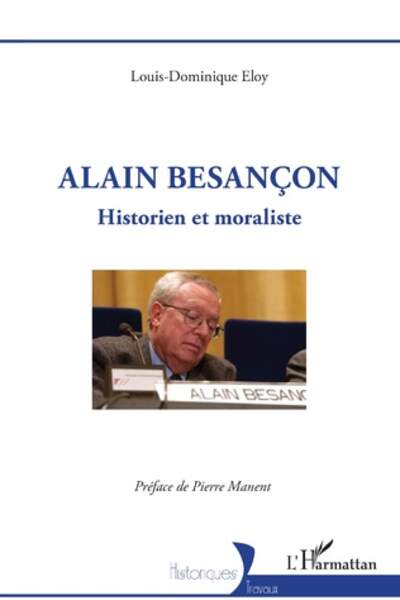 Alain Besançon. Historien et moraliste de Louis-Dominique Eloy