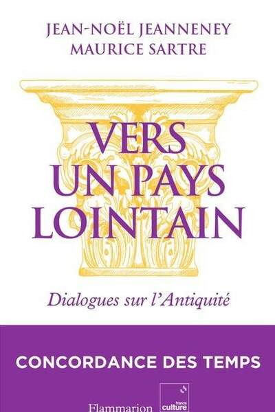 Vers un pays lointain. Dialogues sur l’Antiquité de Jean-Noël Jeanneney et Maurice Sartre