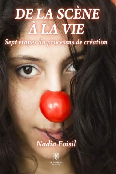 De la scène à la vie. Sept étapes du processus de création de Nadia Foisil