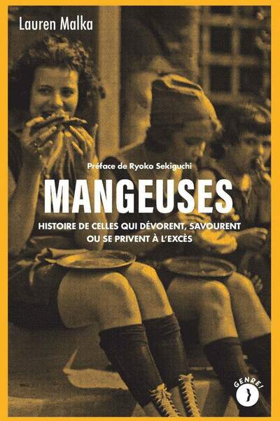 Mangeuses. Histoire de celles qui dévorent, savourent ou se privent à l’excès de Lauren Malka