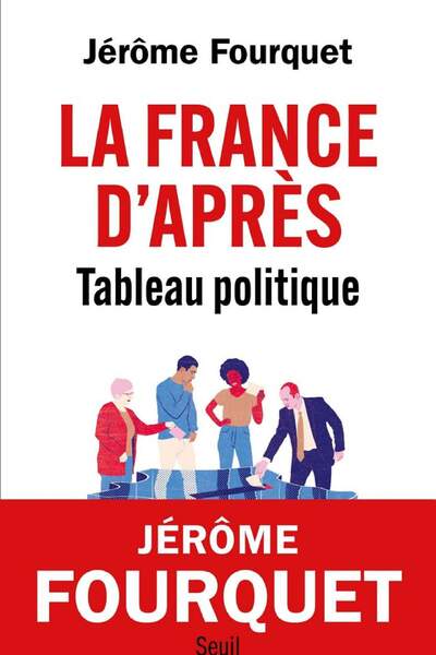 La France d’après. Tableau politique de Jérôme Fourquet