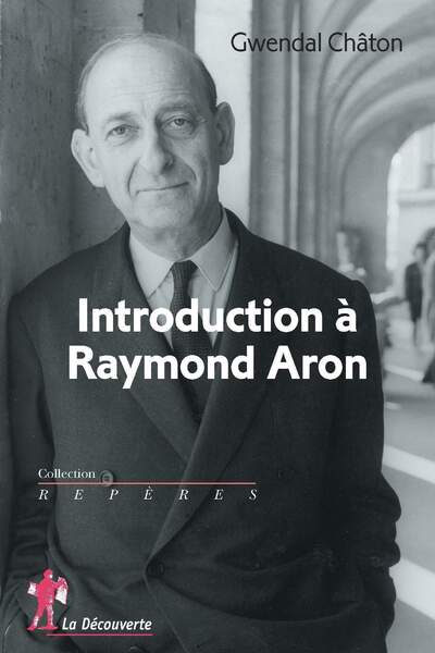 Introduction à Raymond Aron de Gwendal Châton