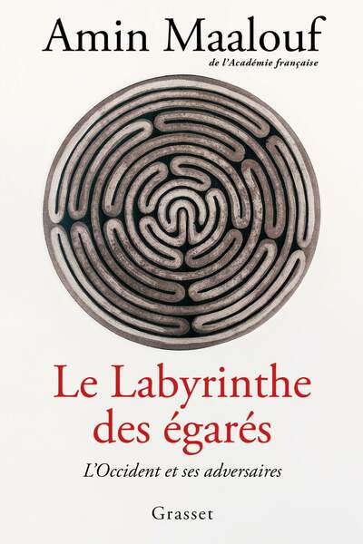 Le labyrinthe des égarés. L’Occident et ses adversaires d’Amin Maalouf
