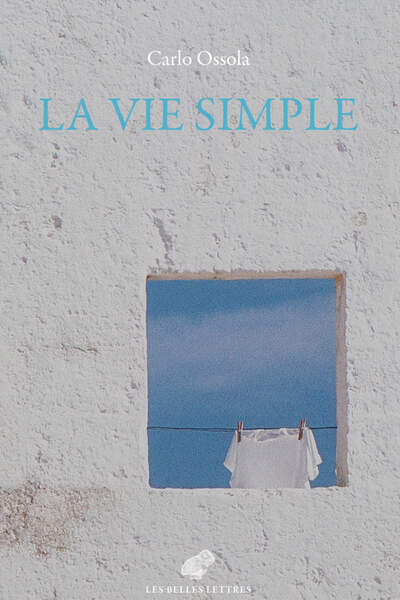 La vie simple. Les vertus minimes et communes de Carlo Ossola