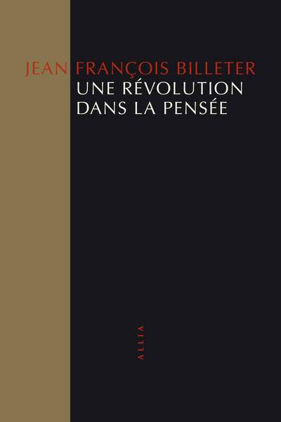 Une révolution dans la pensée de Jean François Billeter