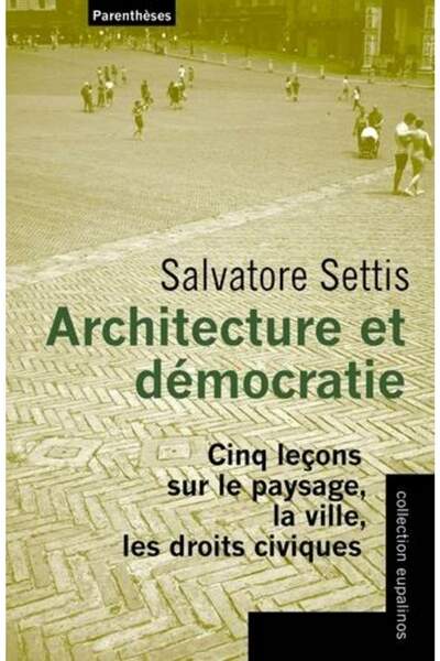 Architecture et démocratie. Cinq leçons sur le paysage, la ville, les droits civiques de Salvatore Settis