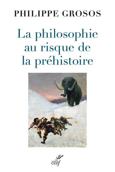 La philosophie au risque de la préhistoire de Philippe Grosos