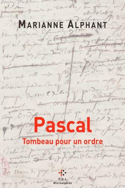 Pascal. Tombeau pour un ordre de Marianne Alphant