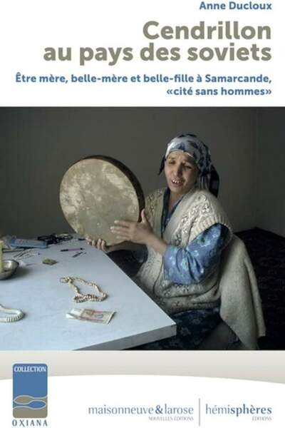 Cendrillon au pays des soviets. Être mère, belle-mère et belle-fille à Samarcande, « cité sans hommes » d’Anne Ducloux