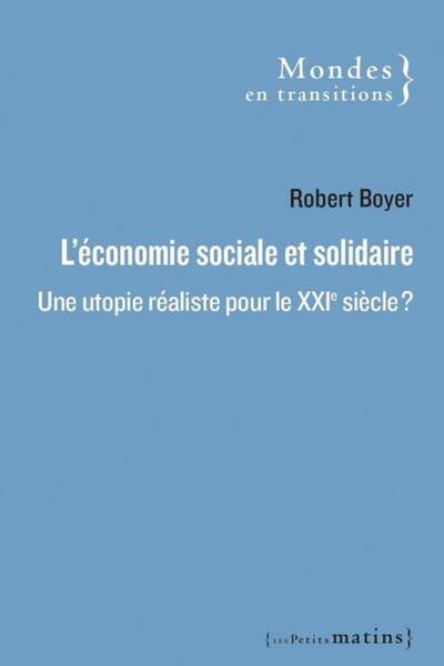 L’économie sociale et solidaire. Une utopie réaliste pour le xxie siècle ? de Robert Boyer