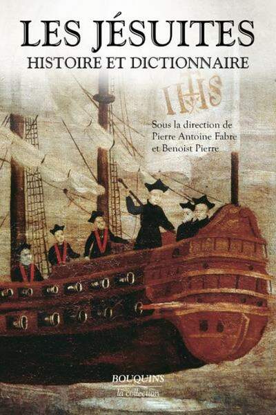 Les Jésuites. Histoire et dictionnaire sous la dir. de Pierre Antoine Fabre et Benoist Pierre