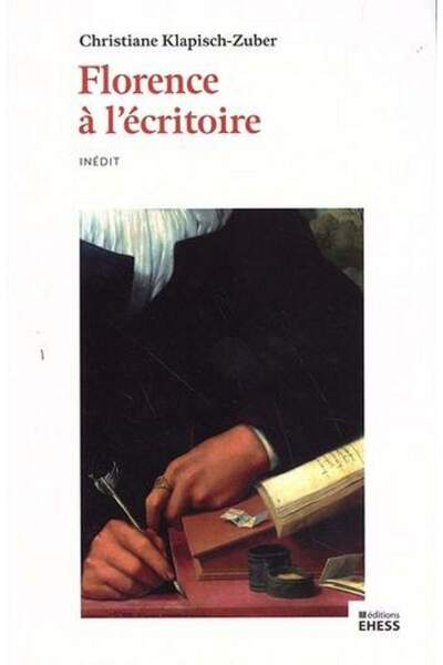 Florence à l’écritoire. Écriture et mémoire dans l’Italie de la Renaissance de Christiane Klapisch-Zuber