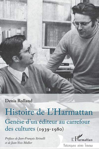 Histoire de L’Harmattan. Genèse d’un éditeur au carrefour des cultures (1939-1980) de Denis Rolland