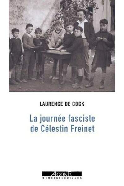 Une journée fasciste. Célestin et Élise Freinet, pédagogues et militants de Laurence de Cock