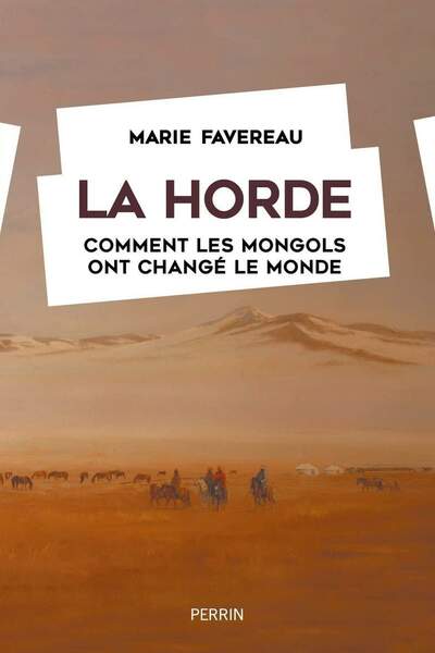 La Horde. Comment les Mongols ont changé le monde de Marie Favereau