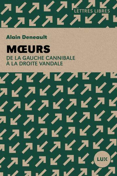Mœurs. De la gauche cannibale à la droite vandale d’Alain Deneault
