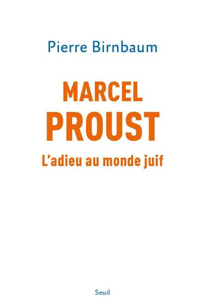 Marcel Proust. L’adieu au monde juif de Pierre Birnbaum