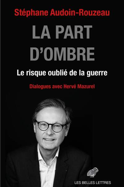 La Part d’ombre. Le risque oublié de la guerre de Stéphane Audoin-Rouzeau