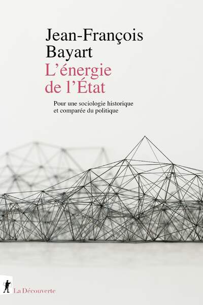 L’énergie de l’État. Pour une sociologie historique et comparée du politique de Jean-François Bayart