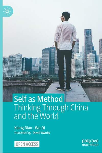 Self as Method. Thinking Through China and the World de Xiang Biao et Wu Qi
