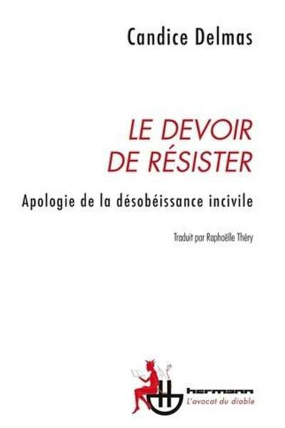 Le devoir de résister. Apologie de désobéissance incivile de Candice Delmas