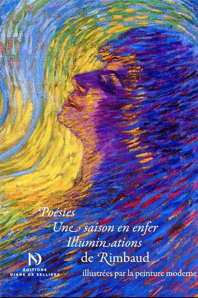 Poésies. Une saison en enfer. Illuminations illustrées par la peinture moderne d’Arthur Rimbaud