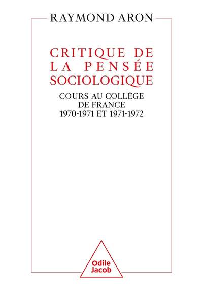 Critique de la pensée sociologique. Cours au Collège de France (1970-1971 et 1971-1972) de Raymond Aron