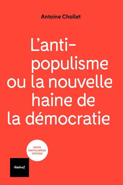L’anti-populisme ou la nouvelle haine de la démocratie d’Antoine Chollet