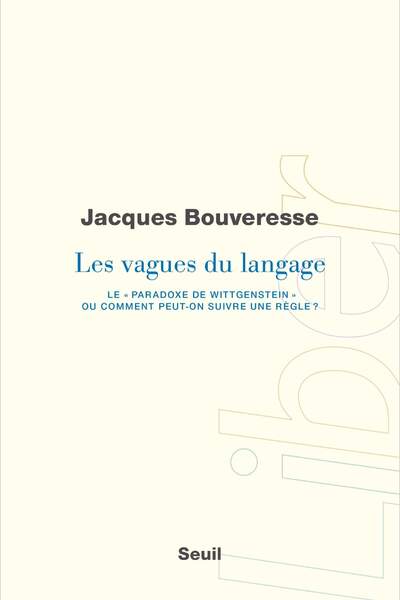 Les vagues du langage. Le « paradoxe de Wittgenstein » ou comment peut-on suivre une règle ? de Jacques Bouveresse
