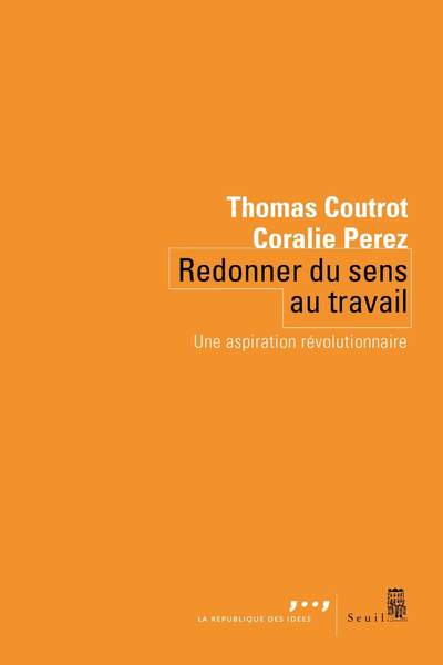 Redonner du sens au travail. Une aspiration révolutionnaire de Thomas Coutrot et Coralie Perez