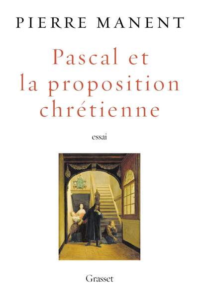 Pascal et la proposition chrétienne de Pierre Manent