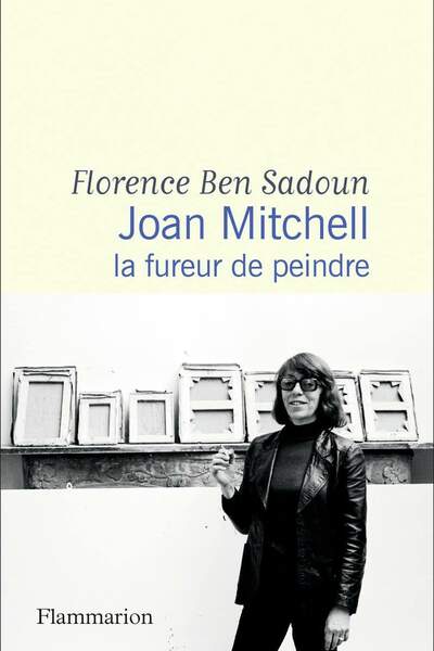 Joan Mitchell. La fureur de peindre de Florence Ben Sadoun