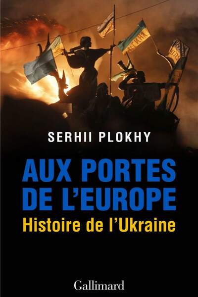 Aux portes de l’Europe. Histoire de l’Ukraine de Serhii Plokhy