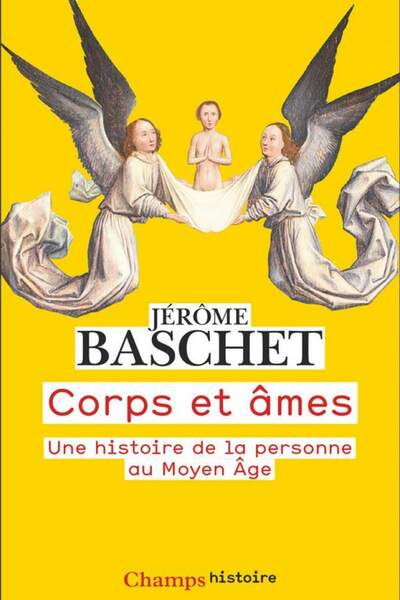Corps et âmes. Une histoire de la personne au Moyen Âge de Jérôme Baschet