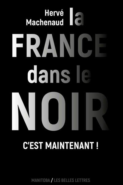 La France dans le noir. C’est maintenant ! de Hervé Machenaud