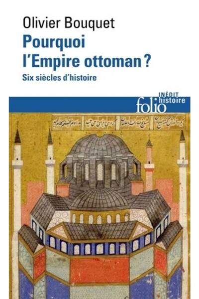 Pourquoi l’Empire ottoman ?. Six siècles d’histoire d’Olivier Bouquet